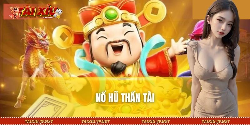 Nổ Hũ Thần Tài – Săn Jackpot, Nhận Ngàn Tài Lộc Đổi Đời